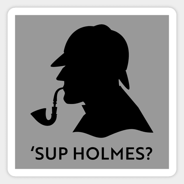 'Sup Holmes? Magnet by n23tees